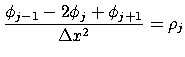 $\displaystyle \frac{\phi _{j-1}-2\phi _j+\phi _{j+1}}{\Delta x^2}=\rho _j$